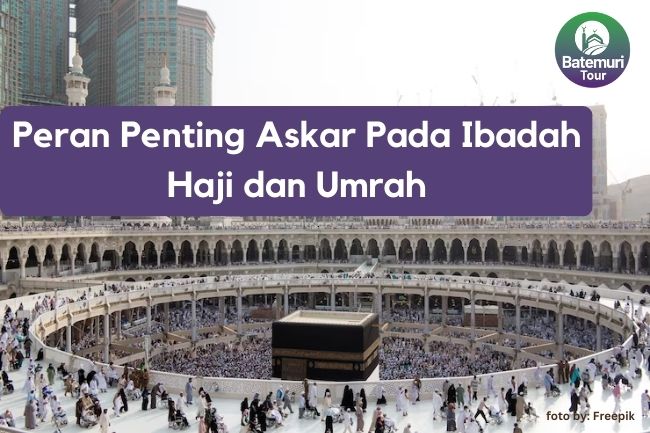 Peran Penting Askar Pada Ibadah Haji dan Umrah